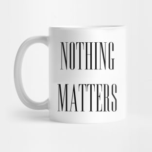 NOTHING MATTERS Mug